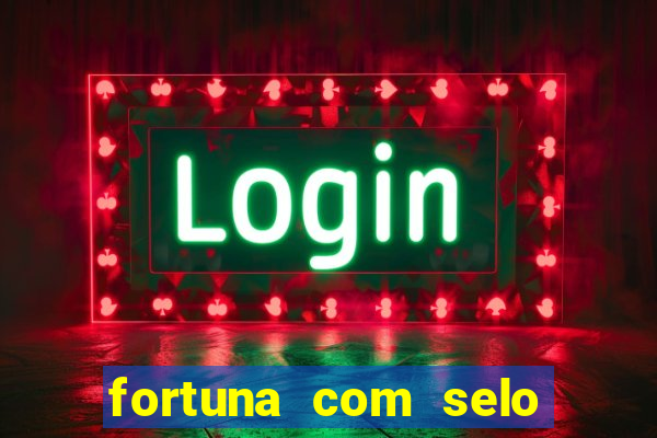 fortuna com selo do inmetro