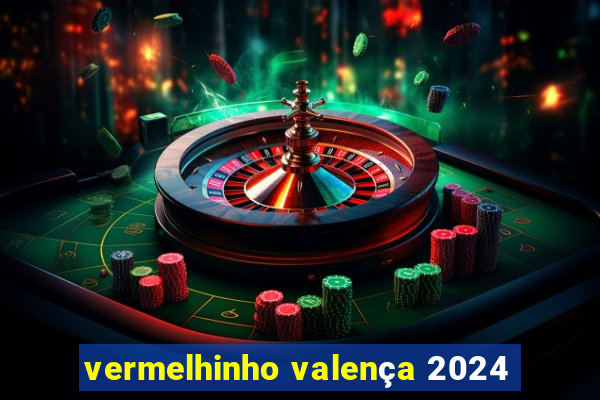 vermelhinho valença 2024