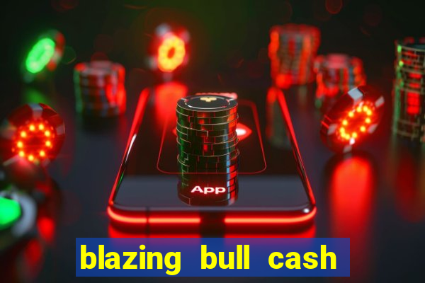 blazing bull cash quest slot