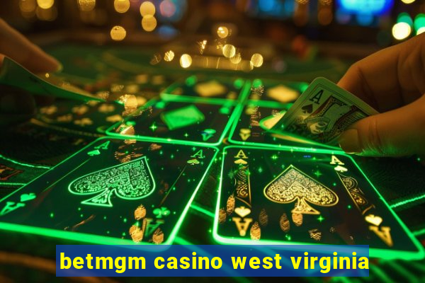 betmgm casino west virginia