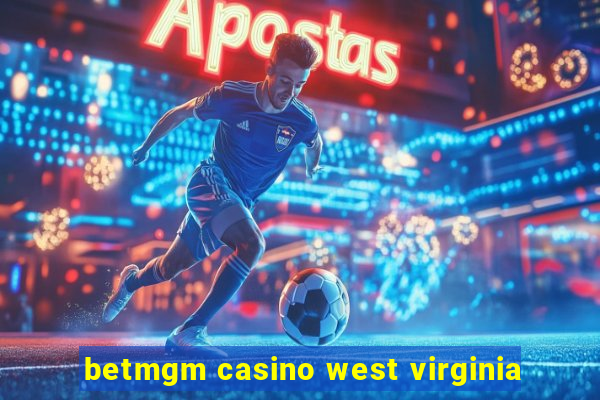 betmgm casino west virginia