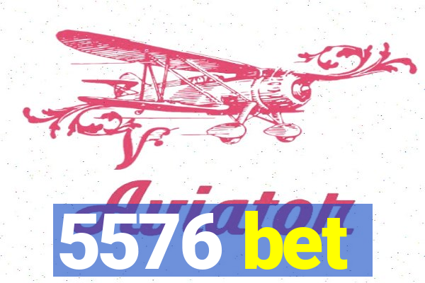 5576 bet