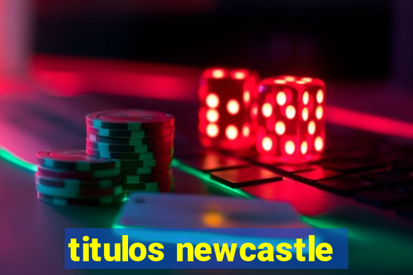 titulos newcastle