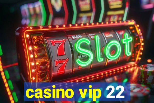 casino vip 22