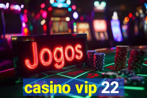 casino vip 22