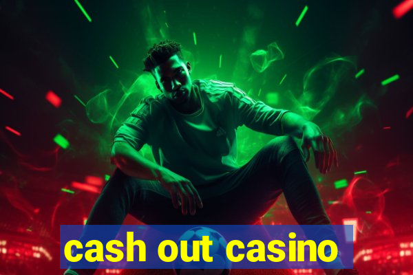 cash out casino