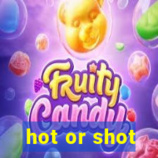 hot or shot