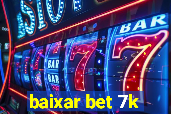 baixar bet 7k