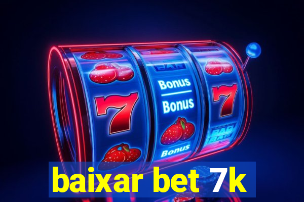 baixar bet 7k