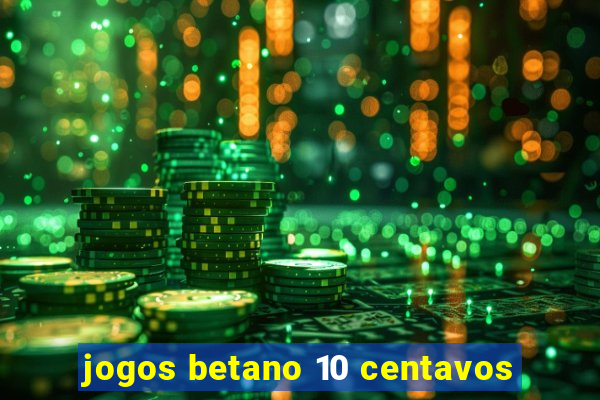 jogos betano 10 centavos