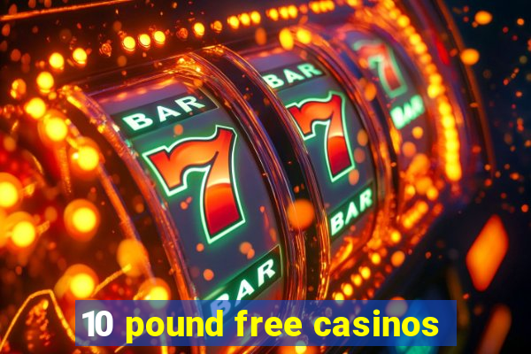 10 pound free casinos