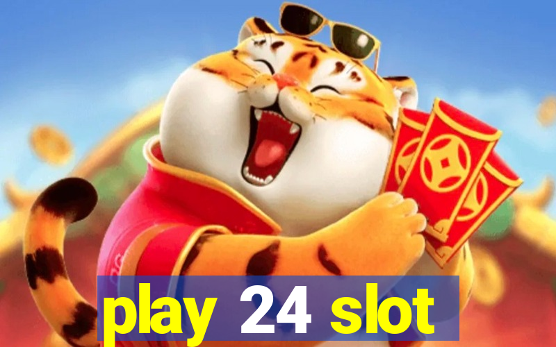 play 24 slot