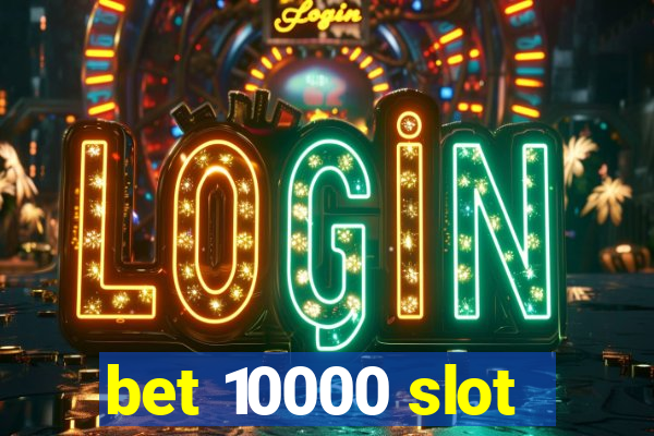 bet 10000 slot