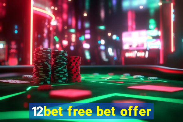 12bet free bet offer