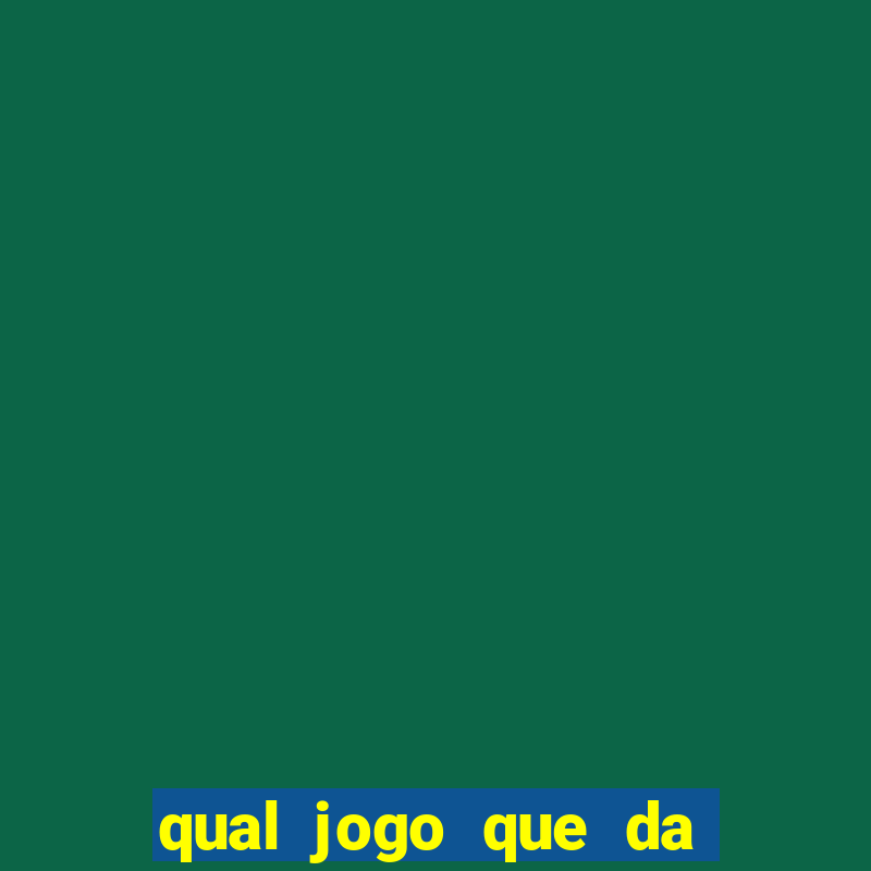 qual jogo que da mais dinheiro