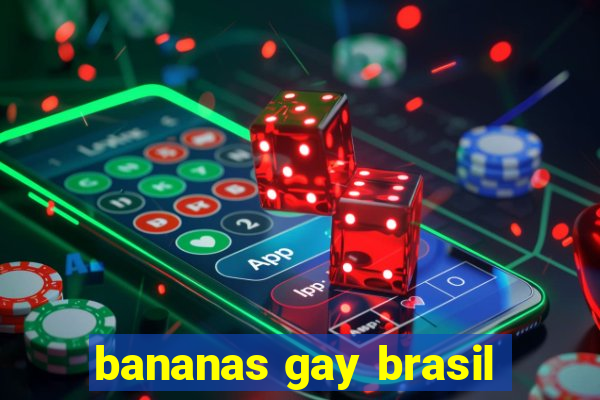 bananas gay brasil