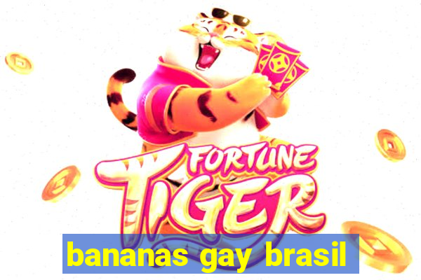 bananas gay brasil