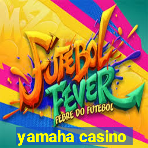 yamaha casino