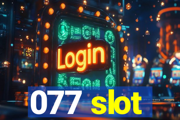 077 slot