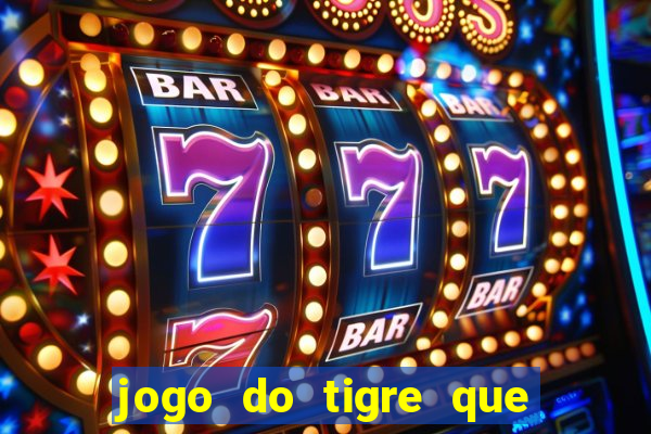 jogo do tigre que nao precisa depositar dinheiro