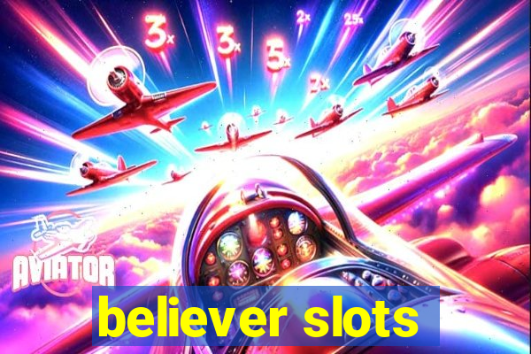 believer slots