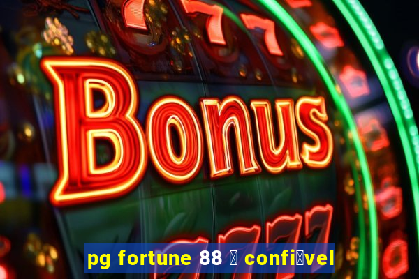 pg fortune 88 茅 confi谩vel