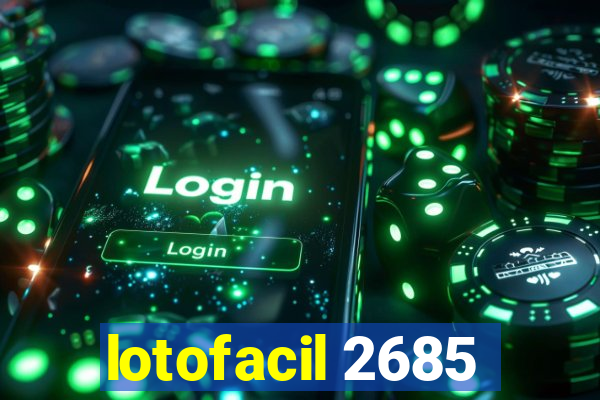 lotofacil 2685