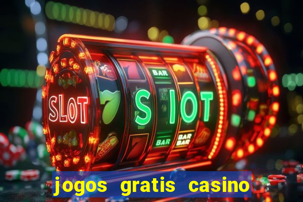 jogos gratis casino maquinas slots