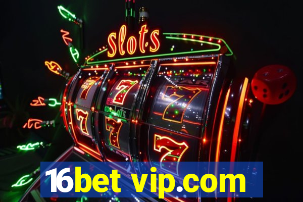 16bet vip.com