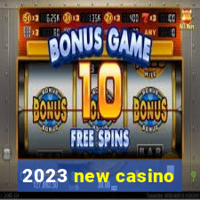 2023 new casino