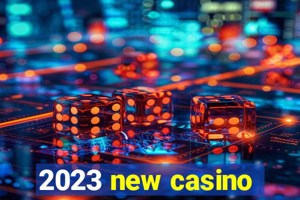 2023 new casino