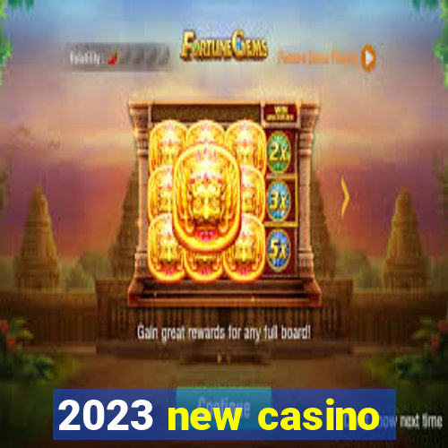 2023 new casino