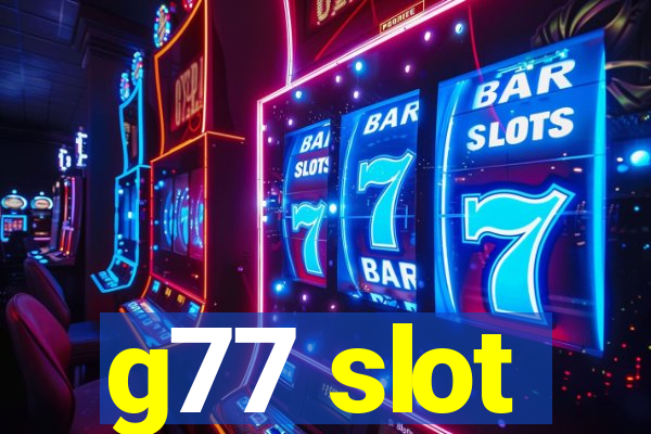 g77 slot