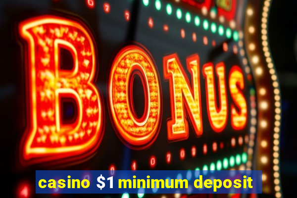 casino $1 minimum deposit