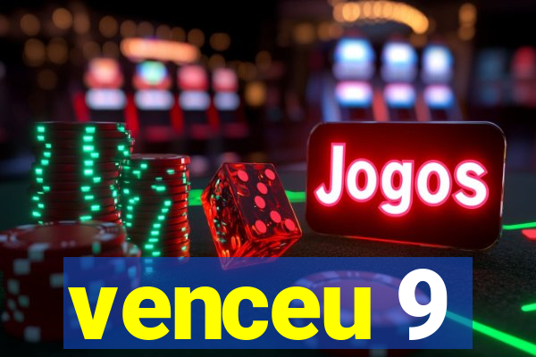 venceu 9