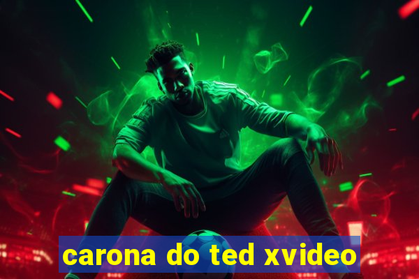 carona do ted xvideo