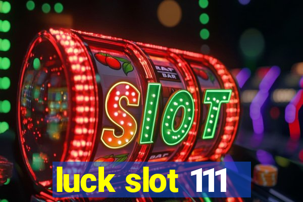 luck slot 111