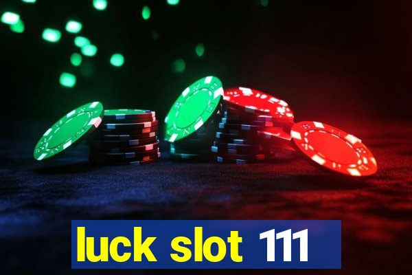 luck slot 111