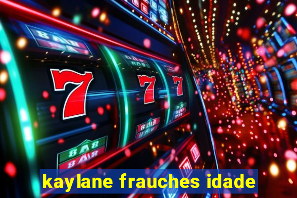 kaylane frauches idade