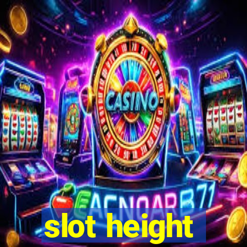 slot height