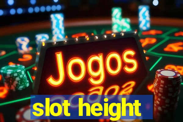 slot height