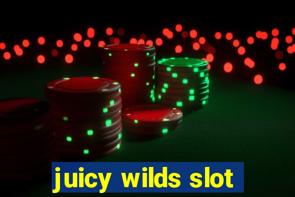 juicy wilds slot