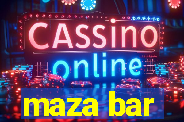 maza bar