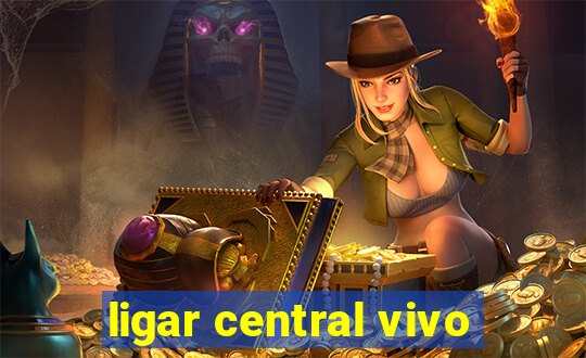 ligar central vivo