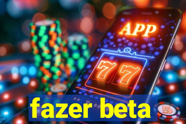 fazer beta