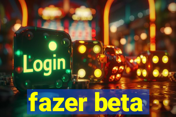 fazer beta