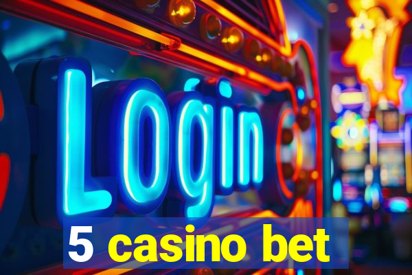 5 casino bet