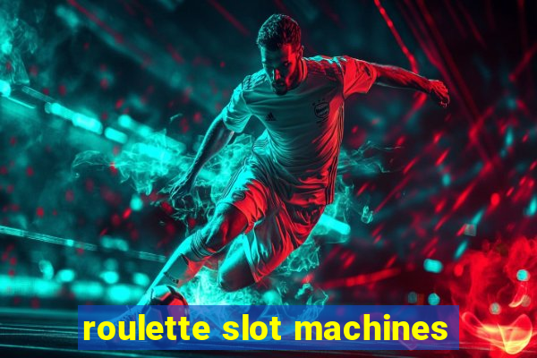 roulette slot machines