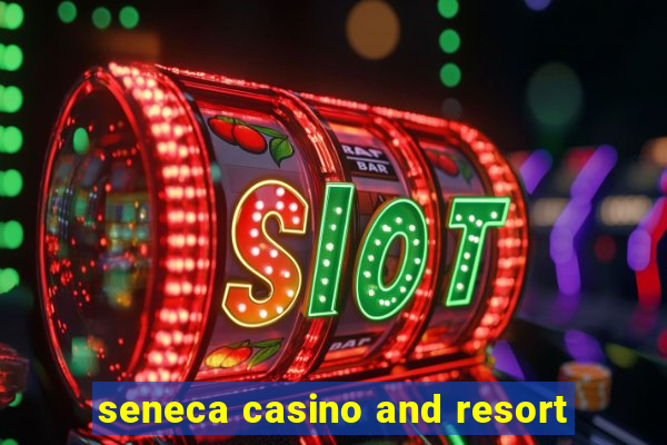 seneca casino and resort