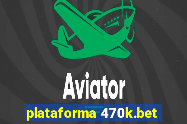 plataforma 470k.bet